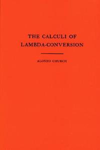 The Calculi of Lambda Conversion. (AM-6), Volume 6 di Alonzo Church edito da Princeton University Press