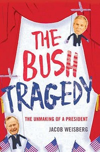 Bush Tragedy di Jacob Weisberg edito da Bloomsbury Publishing PLC
