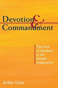 DEVOTION AND COMMANDMENT PB di Arthur Green edito da University of Exeter Press