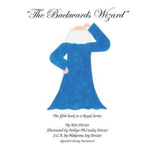 The Backwards Wizard di Kim L Dozier edito da MKADesigns