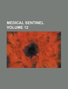 Medical Sentinel Volume 12 di Anonymous edito da Rarebooksclub.com