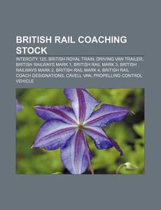 British Rail Coaching Stock; Intercity 1 di Books Llc edito da Books LLC, Wiki Series