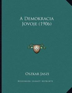 A Demokracia Jovoje (1906) di Oszkar Jaszi edito da Kessinger Publishing
