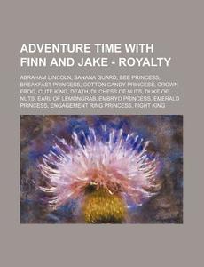 Adventure Time With Finn And Jake - Roya di Source Wikia edito da Books LLC, Wiki Series