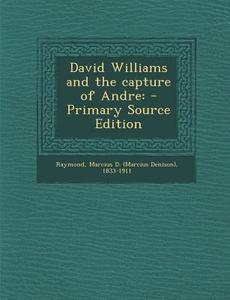 David Williams and the Capture of Andre di Marcius D. 1833-1911 Raymond edito da Nabu Press