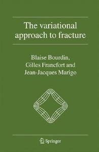 The Variational Approach to Fracture di Blaise Bourdin, Gilles A. Francfort, Jean-Jacques Marigo edito da Springer Netherlands