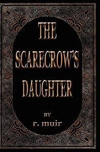 The Scarecrow's Daughter di R. Muir edito da Createspace