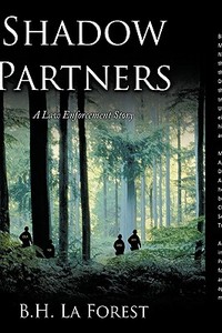 Shadow Partners: A Law Enforcement Story di B. H. La Forest edito da AUTHORHOUSE