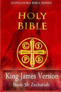 Holy Bible, King James Version, Book 38 Zechariah di Zhingoora Books edito da Createspace