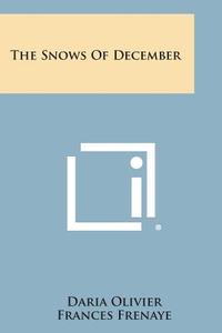 The Snows of December di Daria Olivier, Frances Frenaye edito da Literary Licensing, LLC