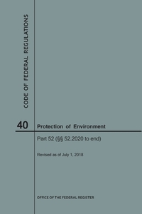 Code of Federal Regulations Title 40, Protection of Environment, Parts 52 (52. 2020-End), 2018 di National Archives and Records Administra edito da CLAITORS PUB DIVISION