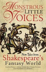 Monstrous Little Voices: New Tales Shakespeare's Fantasy World di Adrian Tchaikovsky, Emma Newman, Jonathan Barnes edito da ABADDON BOOKS