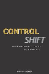 Control Shift: How Technology Affects You and Your Rights di David Meyer edito da LIGHTNING SOURCE INC