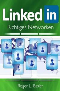 Linkedin Richtiges Netzwerken di Mr Roger L. Basler edito da Createspace Independent Publishing Platform