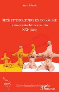 Sexe et territoire en Colombie di Anna Schmit edito da Editions L'Harmattan