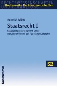 Staatsrecht I: Staatsorganisationsrecht Unter Berucksichtigung Der Foderalismusreform di Heinrich Wilms edito da Kohlhammer