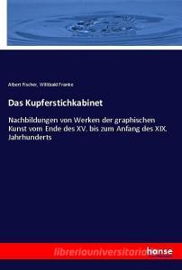 Das Kupferstichkabinet di Albert Fischer, Willibald Franke edito da hansebooks