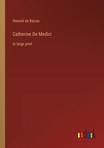 Catherine De Medici di Honoré de Balzac edito da Outlook Verlag
