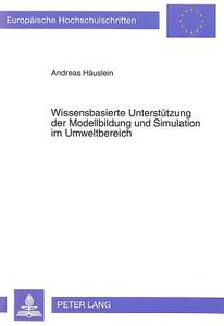 Wissensbasierte Unterstützung der Modellbildung und Simulation im Umweltbereich di Andreas Häuslein edito da Lang, Peter GmbH