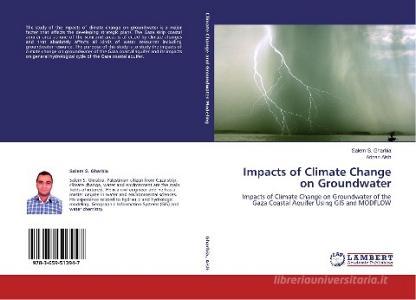 Impacts of Climate Change on Groundwater di Salem S. Gharbia, Adnan Aish edito da LAP Lambert Academic Publishing