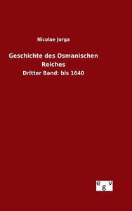 Geschichte des Osmanischen Reiches di Nicolae Jorga edito da Outlook Verlag