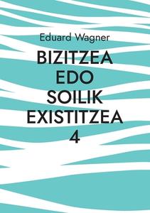 Bizitzea edo soilik existitzea 4 di Eduard Wagner edito da Books on Demand