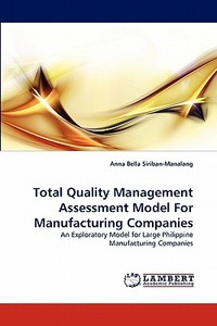 Total Quality Management Assessment Model For Manufacturing Companies di Anna Bella Siriban-Manalang edito da LAP Lambert Acad. Publ.
