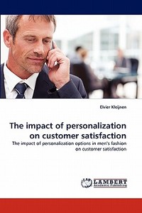 The impact of personalization on customer satisfaction di Elvier Kleijnen edito da LAP Lambert Acad. Publ.