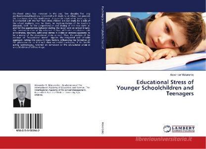 Educational Stress of Younger Schoolchildren and Teenagers di Alexander Makarenko edito da LAP Lambert Academic Publishing