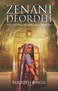 Zenani Deordhi: The Life and Journey of a Princess di Santosh Singh edito da BECOMESHAKESPEARE.COM