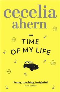 The Time of My Life di Cecelia Ahern edito da Harper Collins Publ. UK