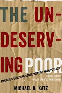 The Undeserving Poor: America's Enduring Confrontation with Poverty di Michael B. Katz edito da OXFORD UNIV PR