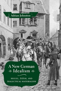 A New German Idealism di Adrian Johnston edito da Columbia University Press
