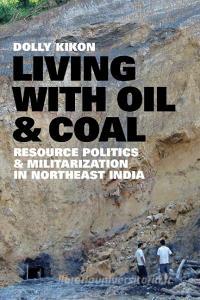 Living with Oil and Coal di Dolly Kikon edito da University of Washington Press