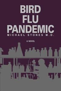 Bird Flu Pandemic di Michael Stones MD edito da iUniverse