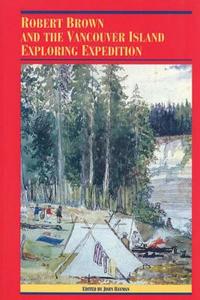 Robert Brown and the Vancouver Island Exploring Expedition di Robert Brown edito da UBC Press