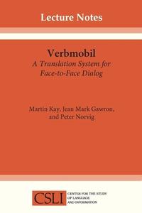 Verbmobil: A Translation System for Face-To-Face Dialog di Martin Kay, Mark Gawron, Peter Norvig edito da UNIV OF CHICAGO PR