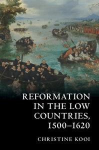 Reformation In The Low Countries, 1500-1620 di Christine Kooi edito da Cambridge University Press