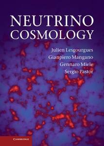 Neutrino Cosmology di Julien Lesgourgues, Gianpiero Mangano, Gennaro Miele edito da Cambridge University Press