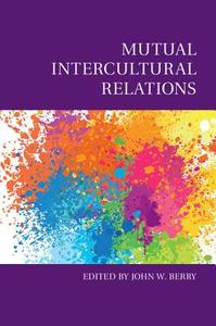 Mutual Intercultural Relations di John W. Berry edito da Cambridge University Press