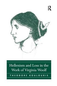 Hellenism and Loss in the Work of Virginia Woolf di Theodore Koulouris edito da Taylor & Francis Ltd
