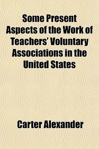Some Present Aspects Of The Work Of Teac di Carter Alexander edito da General Books