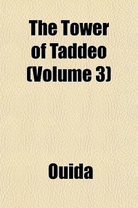 The Tower Of Taddeo (volume 3) di Ouida edito da General Books