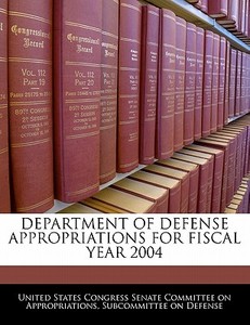 Department Of Defense Appropriations For Fiscal Year 2004 edito da Bibliogov