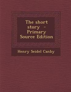 Short Story di Henry Seidel Canby edito da Nabu Press