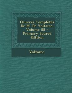 Oeuvres Completes de M. de Voltaire, Volume 55 di Voltaire edito da Nabu Press