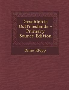 Geschichte Ostfrieslands di Onno Klopp edito da Nabu Press