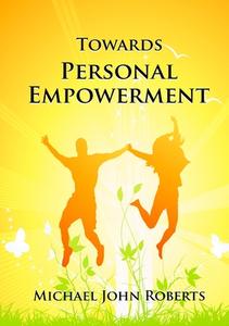 Towards Personal Empowerment di Michael John Roberts edito da Lulu.com