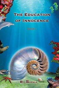 The Education of Innocence di Sophia edito da Trafford Publishing