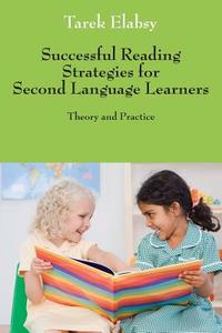 Successful Reading Strategies for Second Language Learners: Theory and Practice di Tarek Elabsy edito da OUTSKIRTS PR